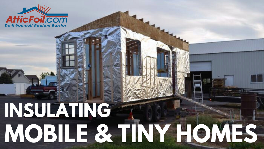 Mobile Homes and Tiny Houses: Maximizing Comfort in Small Spaces with AtticFoil